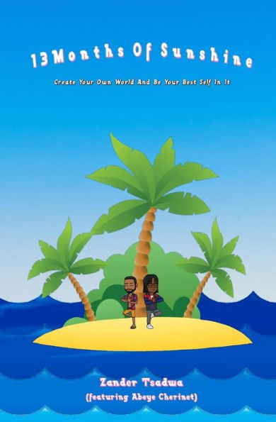 13 Months Of Sunshine: Create Your Own World And Be Your Best Self In It