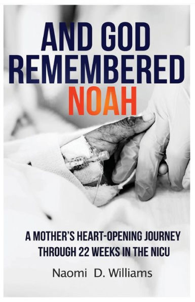 And God Remembered Noah: A mother’s heart-opening journey through 22 weeks in the NICU