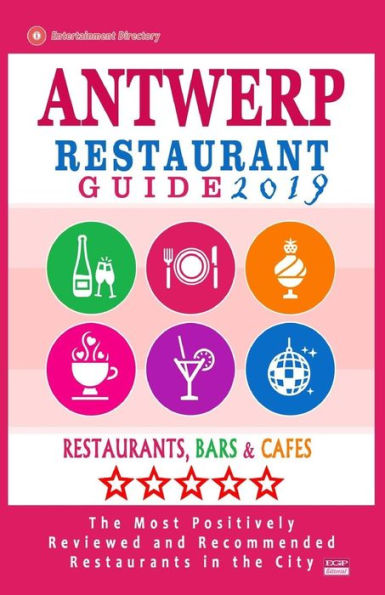 Guía de restaurantes de Amberes 2019: restaurantes mejor valorados en Amberes, Bélgica: 500 restaurantes, bares y cafeterías recomendados para los visitantes, 2019