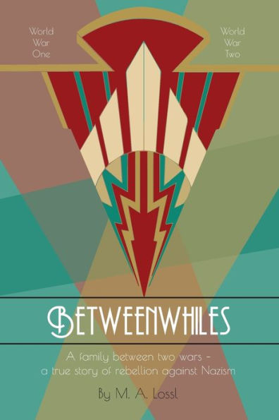 Betweenwhiles: A family between two wars - a true story of rebellion against Nazism (Illustrated Version) (Family Memoir)