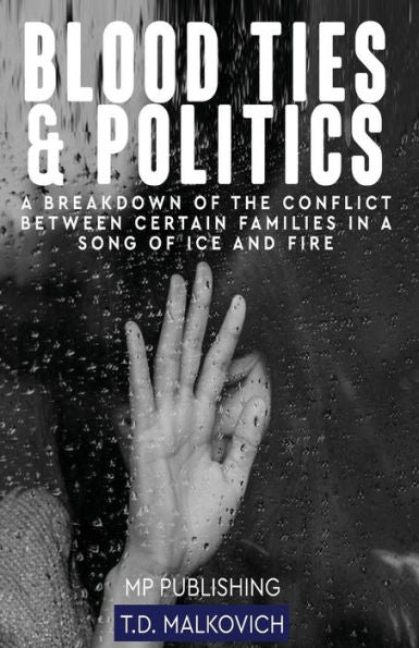 Blood Ties And Politics: A Breakdown Of The Conflict Between Certain Families In A Song Of Ice And Fire