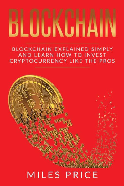 Blockchain: Blockchain explicado de forma sencilla y aprenda a invertir en criptomonedas como los profesionales