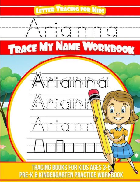 Arianna Letter Tracing for Kids Trace my Name Workbook: Tracing Books for Kids ages 3 - 5 Pre-K & Kindergarten Practice Workbook
