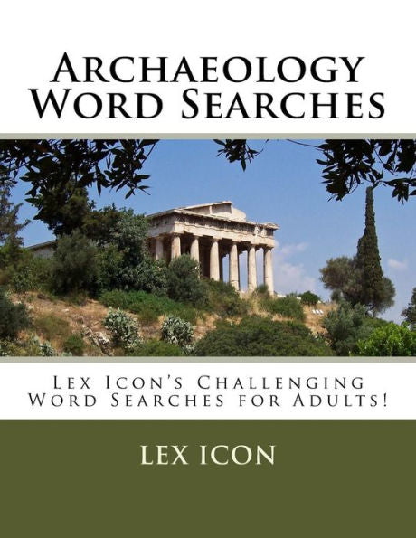 Archaeology Word Searches (Lex Icon’s Challenging Word Searches for Adults!)