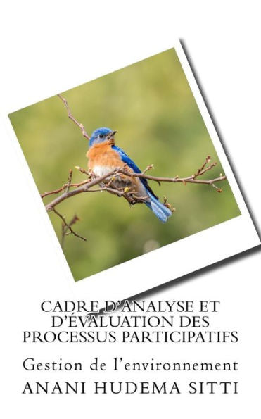 Cadre d'analyse et d'Evaluation des processus participatifs: Gestion de l'environnement (French Edition)