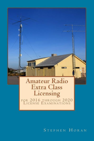 Amateur Radio Extra Class Licensing: for 2016 through 2020 License Examinations