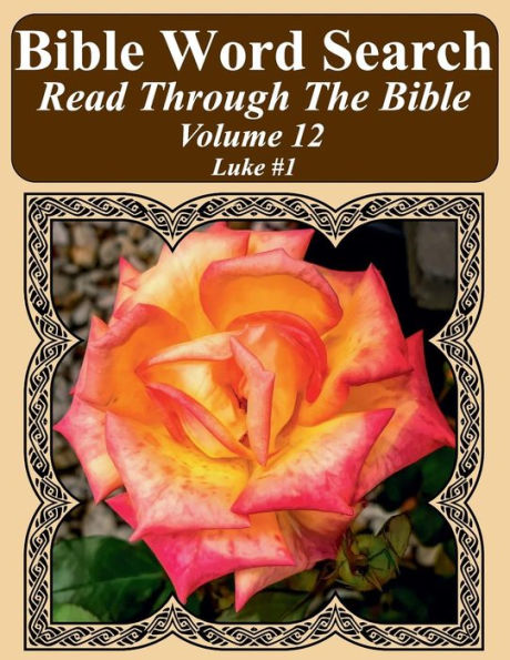 Bible Word Search Read Through The Bible Volume 12: Luke #1 Extra Large Print (Bible Word Search Puzzles Jumbo Print Flower Lover's Edition)