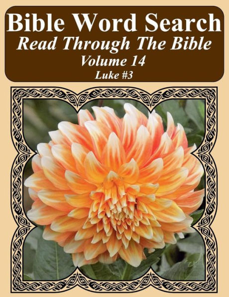 Bible Word Search Read Through The Bible Volume 14: Luke #3 Extra Large Print (Bible Word Search Puzzles Jumbo Print Flower Lover's Edition)