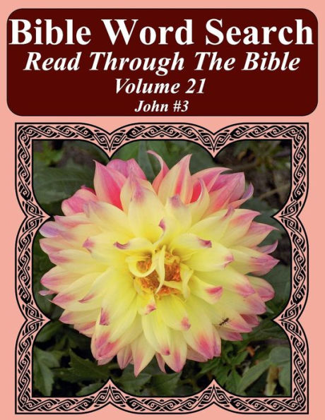 Bible Word Search Read Through The Bible Volume 21: John #3 Extra Large Print (Bible Word Search Puzzles Jumbo Print Flower Lover's Edition)