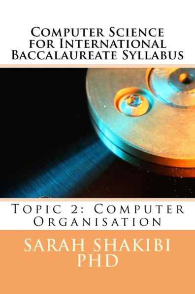 Computer Science for International Baccalaureate Syllabus: Topic 2: Computer Organisation
