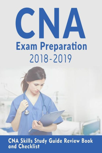 CNA EXAM PREPARATION 2018-2019: CNA study guide with all the 22 Skills: CNA Exam Prep 2018-2019 skills study guide