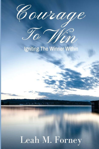 Courage to Win: Igniting the Winner within