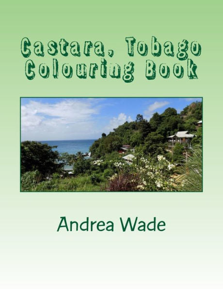 Castara, Tobago Libro para colorear: Desestresa y colorea imágenes de tu lugar favorito en Tobago