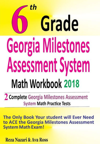 6th Grade Georgia Milestones Assessment System Math Workbook 2018: The Most Comprehensive Review for the Math Section of the GMAS TEST