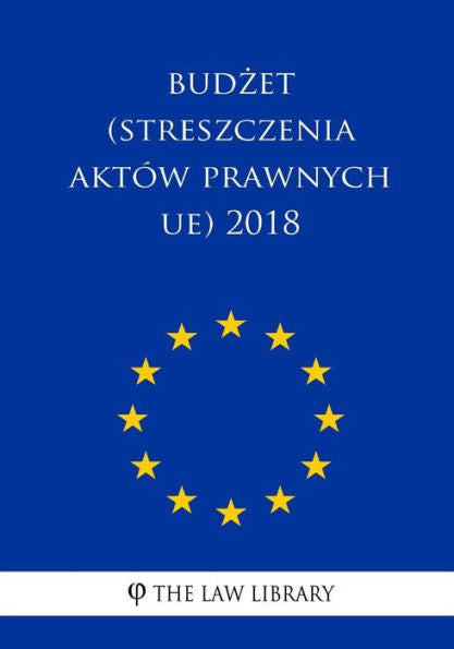 Budzet (Streszczenia Aktów Prawnych Ue) 2018 (Edición polaca)