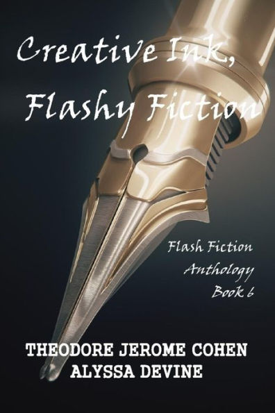 Creative Ink, Flashy Fiction: Flash Fiction Anthology - Book 6 (Flash Fiction Anthologies)