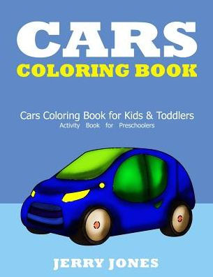 Cars Coloring Book: Cars Coloring Book for Kids & Toddlers - Activity Book for Preschoolers