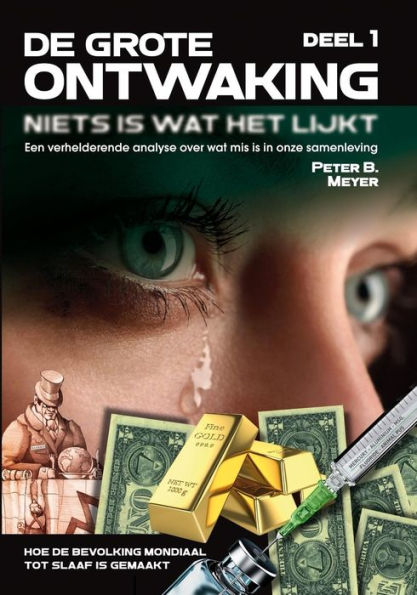 DE GROTE ONTWAKING - Niets is wat het lijkt! (DEEL 1): Een verhelderend overzicht over wat mis is in onze samenleving - Hoe de bevolking mondiaal tot slaaf is gemaakt (De Ontwaking) (Dutch Edition)