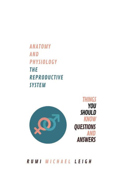 Anatomy and physiology: "The reproductive system" (Anatomy and Physiology series)