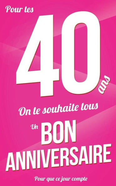 Bon anniversaire - 40 ans: Rose - Carte livre d'or "Pour que ce jour compte" (12,7x20cm) (French Edition)