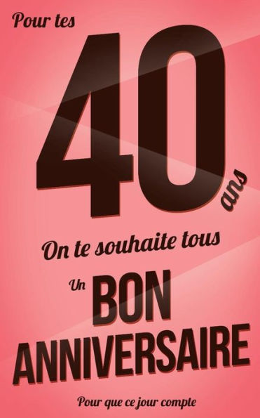 Bon anniversaire - 40 ans: Rose pale - Carte livre d'or "Pour que ce jour compte" (12,7x20cm) (French Edition)