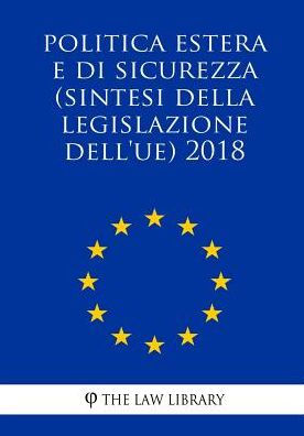 Buitenlands en veiligheidsbeleid (Samenvattingen van de EU-wetgeving) 2018 (Dutch Edition)