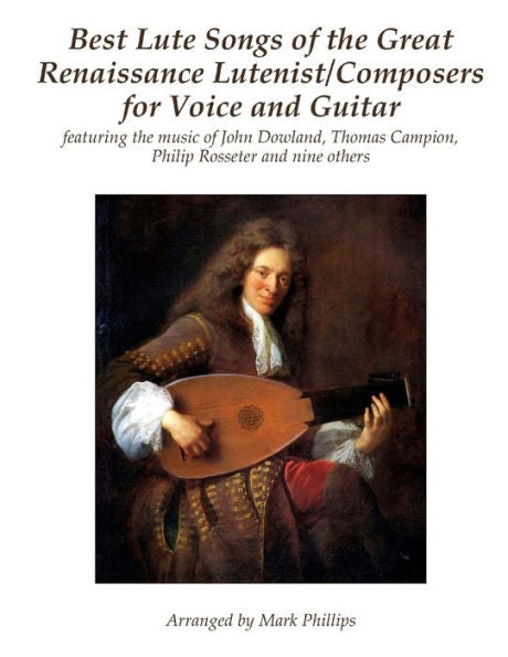 Mejores canciones para laúd del gran laudista/compositores del Renacimiento para voz y guitarra: con la música de John Dowland, Thomas Campion, Philip Rosseter y otros nueve