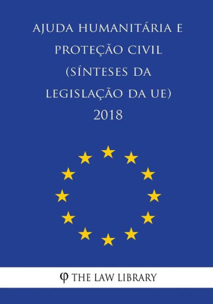 Ajuda humanitária e proteção civil (Sínteses da legislação da UE) 2018 (Portuguese Edition)