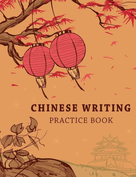 Chinese Writing Practice Book: Learning Chinese Language Writing Notebook X-Style Writing Skill Workbook Study Teach Education 120 Pages Size 8.5x11 Inches (Chinese Characters Writing)