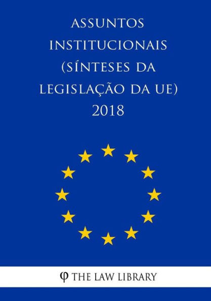 Assuntos institucionais (Sínteses da legislação da UE) 2018 (Portuguese Edition)