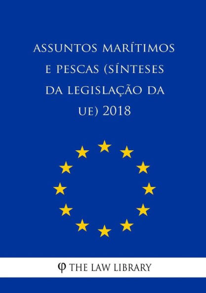 Assuntos marítimos e pescas (Sínteses da legislação da UE) 2018 (Portuguese Edition)