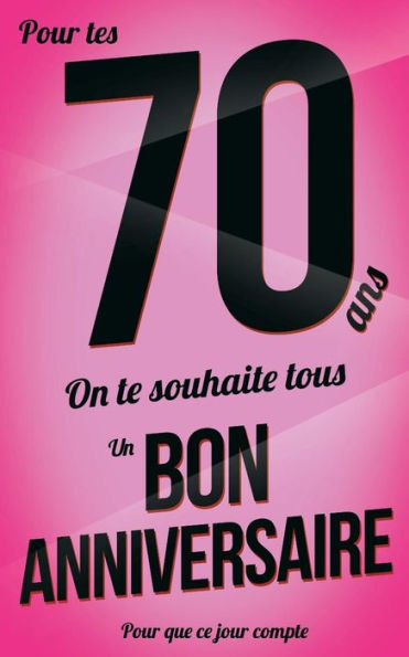 Bon anniversaire - 70 ans: Rose - Carte livre d'or "Pour que ce jour compte" (12,7x20cm) (French Edition)