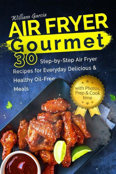Air Fryer Gourmet: 30 recetas de freidora de aire paso a paso para comidas deliciosas y saludables todos los días y H: Air Fryer Gourmet: 30 recetas de freidora de aire paso a paso para comidas deliciosas y saludables todos los días sin aceite