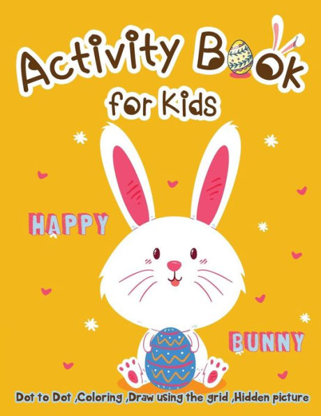 Activity Book for Kids - Happy Bunny: Dot to Dot, Coloring ,Draw using the Grid, Hidden picture