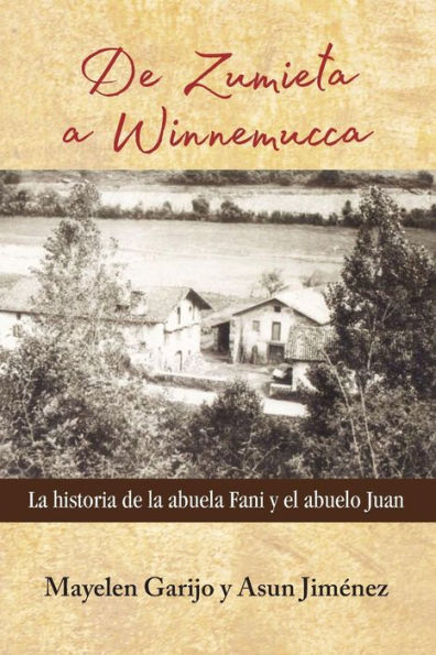 De Zumieta a Winnemucca: La historia de la abuela Fani y el abuelo Juan (Spanish Edition)