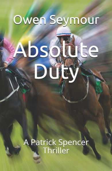 Absolute Duty: A Patrick Spencer Thriller (Patrick Spencer Thrillers)