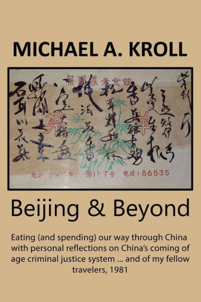 Beijing y más allá: Comiendo (y gastando) a través de China con reflexiones personales sobre el sistema de justicia penal de mayoría de edad de China. y de mis compañeros de viaje, 1981
