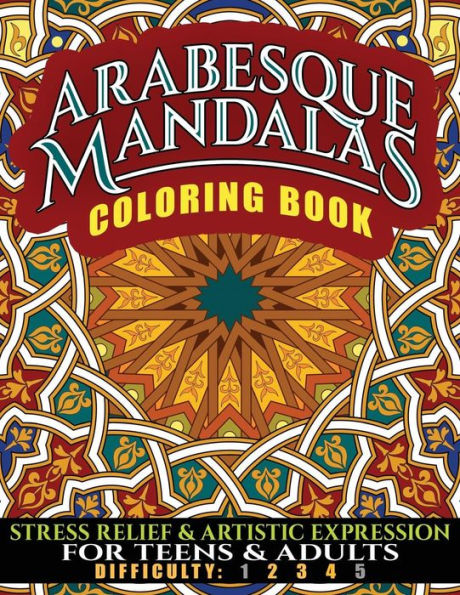Arabesque Mandalas Coloring Book: Stress Relief & Artistic Expression for Teens & Adults (NDAS Coloring Book, Full Size)