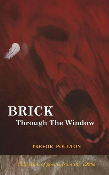Brick Through The Window (Poems from the 1990s)
