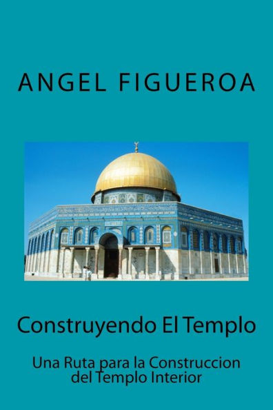 Construyendo El Templo: Una ruta para la construcción del Templo Interior (Logias de Perfección) (Spanish Edition)