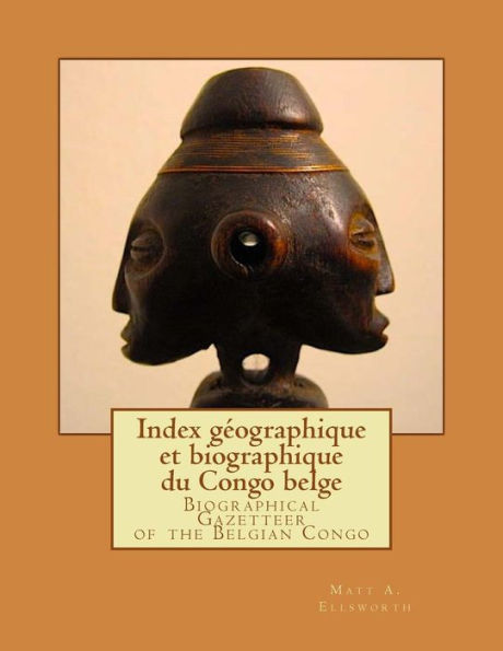 Biographical Gazetteer of the Belgian Congo: Index géographique et biographique du Congo belge (French Edition)