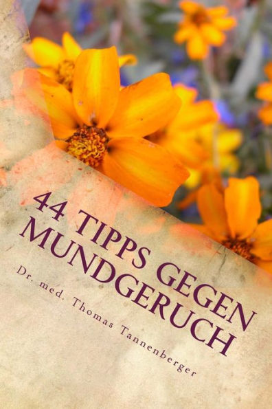 44 Tipps gegen Mundgeruch: Das Wichtigste in Kürze (Das Wichtigste in Kürze - Volkskrankheiten und ihre Ursachen verstehen und behandeln) (German Edition)