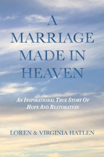 A Marriage Made In Heaven: An Inspirational True Story Of Hope And Restoration