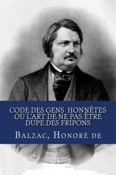 Code des gens honnêtes ou L’art de ne pas être dupe des fripons (French Edition)