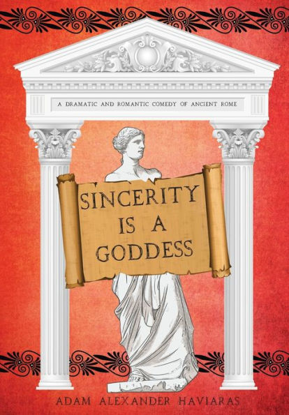 Sincerity Is A Goddess: A Dramatic And Romantic Comedy Of Ancient Rome (The Etrurian Players)