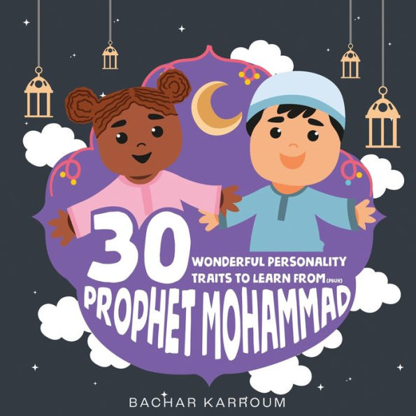 30 Wonderful Personality Traits To Learn From Prophet Mohammad: (Islamic Books For Kids) (30 Days Of Islamic Learning | Ramadan Books For Kids)