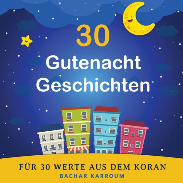 30 Gutenacht Geschichten Für 30 Werte Aus Dem Koran: (Islam Bücher Für Kinder) (30 Tage Islamisches Lernen | Ramadan Für Kinder) (German Edition) - 9781988779676