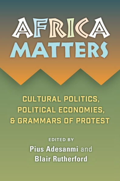 Africa Matters: Cultural Politics, Political Economies, and Grammars of Protest