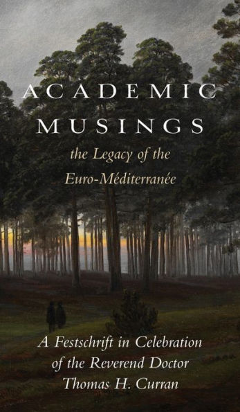 Academic Musings: The Legacy of the Euro-MEditerranEe: A Festschrift in Honour of the Rev. Dr. Thomas Curran