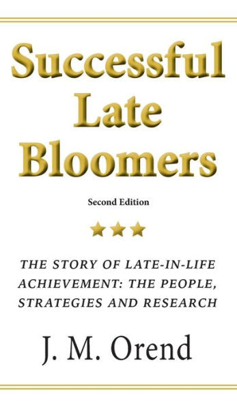 Successful Late Bloomers: The Story Of Late-In-Life Achievement: The People, Strategies And Research